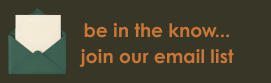 be in the know... join our email list