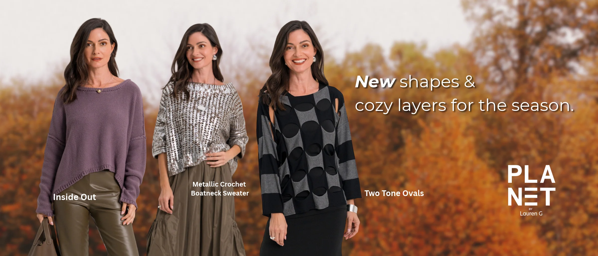 Planet by Lauren G fall collection: three models in front of autumn trees wearing the purple Inside Out sweater, the Metallic Crochet Boatneck Sweater and the Two Tone Ovals top. New shapes and cozy layers for the season.
